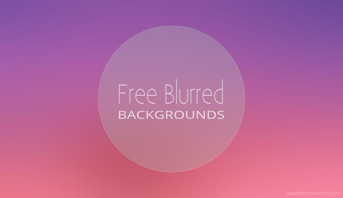 350+ Free Blurred backgrounds from Blurgrounds & More - Super Dev Resources