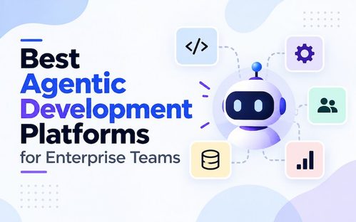 best agentic development platforms enterprise