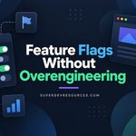 How to Implement Feature Flags Without Overengineering