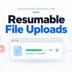 How to Implement Resumable File Uploads in Web Applications